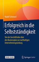 Erfolgreich in Die Selbstständigkeit: Von Der Geschäftsidee Über Den Businessplan Zur Nachhaltigen Unternehmensgründung