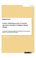 Carbon offsetting as part of tourism operators' strategy to mitigate climate change: An analysis of attitudes, preferences and needs of tour operators based on a case study from Namibia