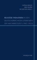 Religiöse Thematiken in Den Deutschsprachigen Literaturen Der Nachkriegszeit (1945-1955)