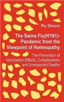 The Swine Flu(h1n1)-Pandemic from the Viewpoint of Homeopathy - The Prevention of Vaccination Effects, Complications and Unexpected Deaths