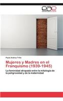 Mujeres y Madres en el Franquismo (1939-1945)