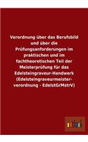 Verordnung über das Berufsbild und über die Prüfungsanforderungen im praktischen und im fachtheoretischen Teil der Meisterprüfung für das Edelsteingraveur-Handwerk (Edelsteingraveurmeisterverordnung - EdelstGrMstrV): (German)