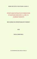 Innenarchitektur Syrischer Stadthauser Des 16. Bis 18. Jahrhunderts: Die Sammlung Des Henri Pharaon in Beirut(12 Beiruter Texte Und Studien)
