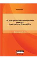 gesetzgeberische Handlungsbedarf im Bereich Corporate Social Responsibility