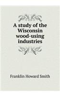 A study of the Wisconsin wood-using industries: (English)