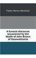 A funeral discourse occasioned by the death of John Brown of Ossawattomie: (English)