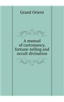 A manual of cartomancy, fortune-telling and occult divination: (English)