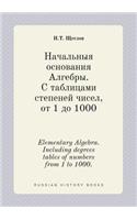 Elementary Algebra. Including degrees tables of numbers from 1 to 1000.