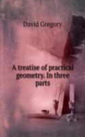 A TREATISE OF PRACTICAL GEOMETRY. IN TH