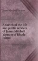 A SKETCH OF THE LIFE AND PUBLIC SERVICE