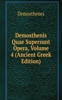 Demosthenis Quae Supersunt Opera, Volume 4 (Ancient Greek Edition)