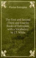 First and Second (Third and Fourth) Books of Eutropius, with a Vocabulary by J.T. White