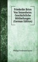 Friederike Brion Von Sessenheim: Geschichtliche Mittheilungen (German Edition)