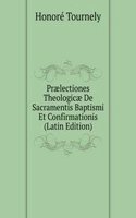 Praelectiones Theologicae De Sacramentis Baptismi Et Confirmationis (Latin Edition)