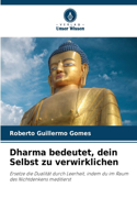 Dharma bedeutet, dein Selbst zu verwirklichen