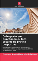 O desporto em Guantánamo. Três séculos de prática desportiva