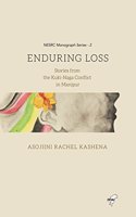 Enduring Loss: Stories from Kuki-Naga Conflict in Manipur