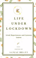 Life Under Lockdown: Lived Experiences and Lessons Learnt