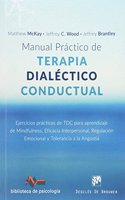 Manual practico de Terapia Dialectico Conductual. Ejercicios practicos de TDC para aprendizaje de Mindfulness, Eficacia Interpersonal, Regulacion Emocional y Tolerancia a la Angustia