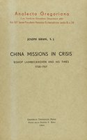 China Missions in Crisis. Bishop Laimbeckhoven and His Times 1738-1787