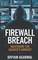 Firewall Breach: Mastering the Hacker's Mindset