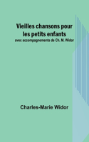 Vieilles chansons pour les petits enfants; avec accompagnements de Ch. M. Widor