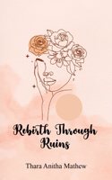 Rebirth through Ruins - Journey through Pain, Healing and Awakening