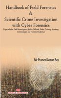 Handbook of Field Forensics & Scientific Crime Investigation with Cyber Forensics (Especially For Field Investigators, Police Officials, Police Training Academy, Criminologist And Forensic Students)