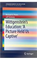 Wittgenstein's Education: 'a Picture Held Us Captive'