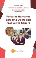 Factores Humanos para una Operación Productiva Segura: (3 La Operación Productiva Segura)