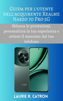 Guida per l'utente dell'acquirente Realme Narzo 70 Pro 5G: Sblocca le prestazioni, personalizza la tua esperienza e ottieni il massimo dal tuo telefono