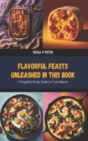 Flavorful Feasts Unleashed in this Book