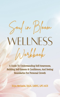 Soul in Bloom Wellness Workbook: A Guide to Understanding Self-Awareness, Building Self-Esteem & Confidence, and Setting Boundaries for Personal Growth