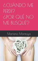 ¿Cuando Me Perdí? ¿Por Qué No Me Busqué?