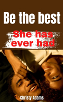 Be the Best she has ever had