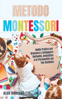 Metodo Montessori: Guida Pratica per Crescere e Sviluppare Curiosità, Autostima e la Personalità del Tuo Bambino