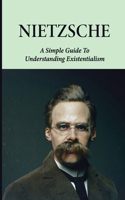 Nietzsche: A Simple Guide To Understanding Existentialism: The Insight Of Existentialism