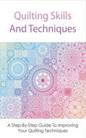 Quilting Skills And Techniques: A Step-By-Step Guide To Improving Your Quilting Techniques: The Ultimate Quilling Tutorial