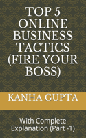 Top 5 Online Business Tactics (Fire Your Boss)