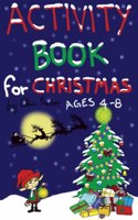 ACTIVITY BOOK for CHRISTMAS: workbook, wordsearch, dot to dot, sudoku, mazes, match the differences and much more for kids 4-8