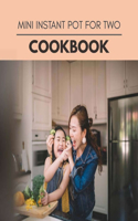 Mini Instant Pot For Two Cookbook