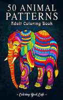 50 Animal Patterns: An Adult Coloring Book Featuring 50 Fun and Relaxing Animal Designs Including Horses, Bears, Tigers, Birds, and Many More!