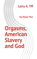 Orgasms, American Slavery and God