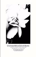 Ich erinnere Mich an Dich mit Blumen schwüle Schwarz-Weiß-Fotografie Kunstdrucke in einem Buch: (Bücher in Deutsch Und in Englisch - Books in German and in English)