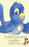 Chirpy the Alarm Clock Bluebird: featuring Huey the great-horned owl