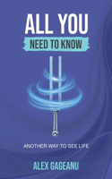 All You Need to Know: Another way to see life