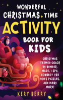 Wonderful Christmas Time Act&#305;v&#305;ty Book For K&#305;ds: Christmas Themed Color by Number, Maze, I SPY, Connect the Dots Puzzles, and many more!