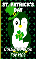 St. Patrick's Day Coloring Book For Kids Ages 3-5: A Cute Leprechauns Penguin St. Patrick's Day Coloring Book For Toddlers & Preschool St Patrick's Day Gift Ideas for Kids With Leprechauns, Rainbows,