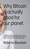 Why Bitcoin is actually good for our planet. A sustainable and ethical revolution to the current financial system