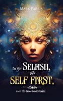 I'm Not Selfish, I'm Self First, And It's Non-negotiable